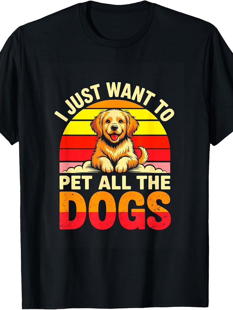 I Just Want to Pet All The Dogs Funny Dog Lover T-Shirt